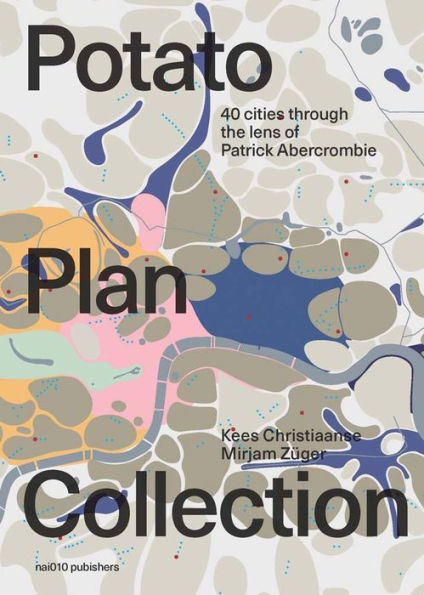 The Potato Plan Collection: 40 Cities through the Lens of Patrick Abercrombie