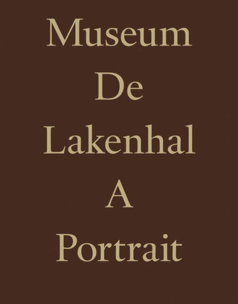 Museum De Lakenhal: A Portrait: Happel Cornelisse Verhoeven, Julian Harrap Architects