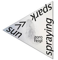 Title: Zoro Feigl: Sun-spark Spraying, Author: Zoro Feigl