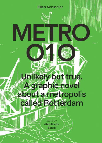 Metro 010: A Graphic Novel About a Metropolis Called Rotterdam: Unlikely But True