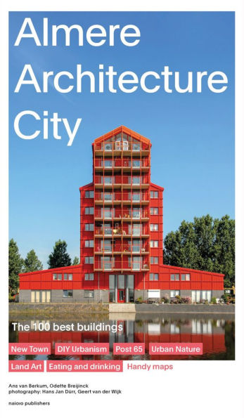 Almere Architecture City: The 100 Best Buildings