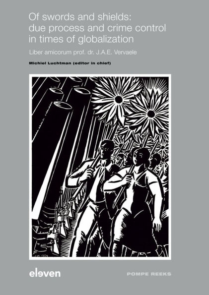 Of swords and shields: due process and crime control in times of globalization: Liber amicorum prof. dr. J.A.E. Vervaele