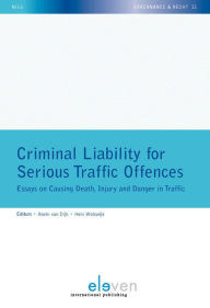 Title: Criminal Liability for Serious Traffic Offences: Essays on Causing Death, Injury and Danger in Traffic, Author: Alwin van Dijk