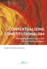 Title: Contextualizing Constitutionalism: Multi-Party Democracy in the African Political Matrix, Author: Etnomalia Projekt