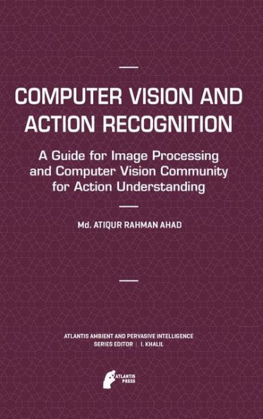 Computer Vision and Action Recognition: A Guide for Image Processing Community Understanding