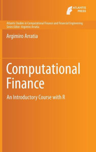 Title: Computational Finance: An Introductory Course with R, Author: Argimiro Arratia