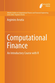 Title: Computational Finance: An Introductory Course with R, Author: Argimiro Arratia