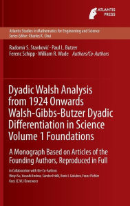 Title: Dyadic Walsh Analysis from 1924 Onwards Walsh-Gibbs-Butzer Dyadic Differentiation in Science Volume 1 Foundations: A Monograph Based on Articles of the Founding Authors, Reproduced in Full, Author: Radomir Stankovic