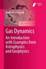 Gas Dynamics: An Introduction with Examples from Astrophysics and Geophysics