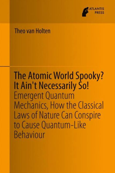 the Atomic World Spooky? It Ain't Necessarily So!: Emergent Quantum Mechanics, How Classical Laws of Nature Can Conspire to Cause Quantum-Like Behaviour