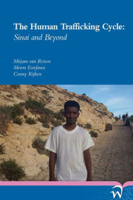 Title: The Human Trafficking Cycle: Sinai and Beyond, Author: Mirjam Van Reisen Dr.