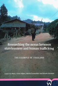 Title: Researching the nexus between statelessness and human trafficking: The example of Thailand, Author: Laura van Waas