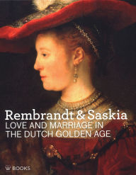 Title: Rembrandt & Saskia: Love and Marriage in the Dutch Golden Age, Author: Marlies Stoter