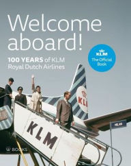 Pdf versions of books download Welcome Aboard!: 100 Years of KLM Royal Dutch Airlines by Bram Bouwens, Frido Ogier