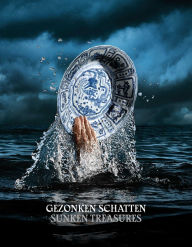 Title: Sunken Treasures: Discoveries in shipwrecks from the Maritime Silk Road 800-1900, Author: Karin Gaillard
