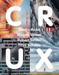 Title: Crux: Martin Kobe, Mirjam Volker, Robert Seidel, Titus Schade, Author: Waanders & de Kunst Publishers Waanders & de Kunst Publishers