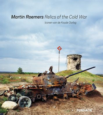 Martin Roemers: Relics of the Cold War