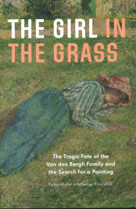 Ebook secure download The Girl in the Grass: The Tragic Fate of the Van den Bergh Family and the Search for a Painting  by Eelke Muller, Annelies Kool