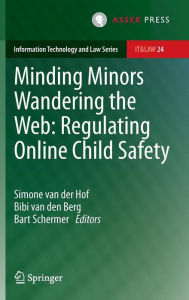 Title: Minding Minors Wandering the Web: Regulating Online Child Safety, Author: Simone van der Hof