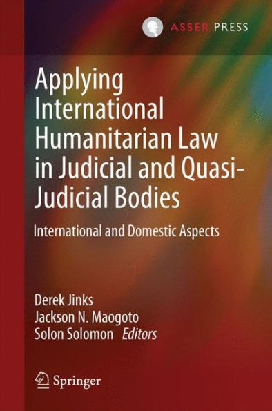 Applying International Humanitarian Law Judicial and Quasi-Judicial Bodies: Domestic Aspects