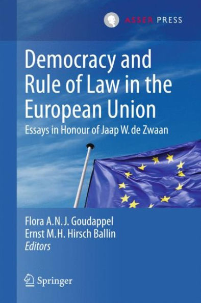 Democracy and Rule of Law in the European Union: Essays in Honour of Jaap W. de Zwaan