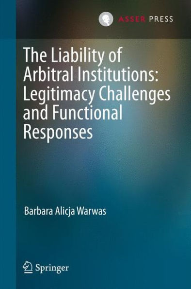 The Liability of Arbitral Institutions: Legitimacy Challenges and Functional Responses