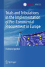 Trials and Tribulations in the Implementation of Pre-Commercial Procurement in Europe