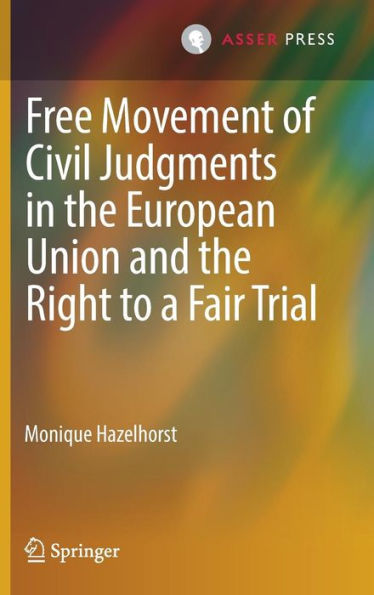 Free Movement of Civil Judgments the European Union and Right to a Fair Trial