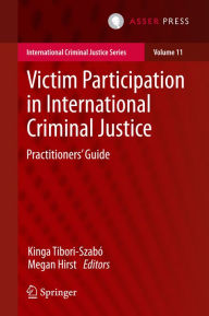 Title: Victim Participation in International Criminal Justice: Practitioners' Guide, Author: Kinga Tibori-Szabó