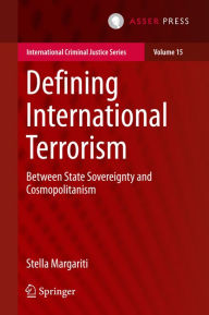 Title: Defining International Terrorism: Between State Sovereignty and Cosmopolitanism, Author: Stella Margariti