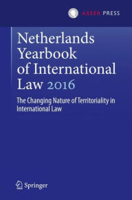 Title: Netherlands Yearbook of International Law 2016: The Changing Nature of Territoriality in International Law, Author: Martin Kuijer