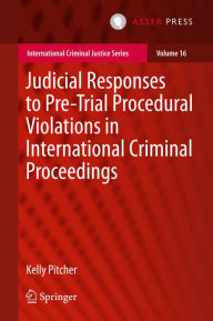 Title: Judicial Responses to Pre-Trial Procedural Violations in International Criminal Proceedings, Author: Kelly Pitcher