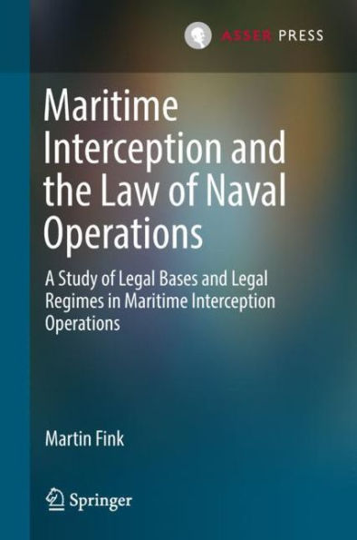 Maritime Interception and the Law of Naval Operations: A Study of Legal Bases and Legal Regimes in Maritime Interception Operations