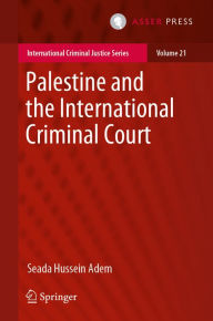 Title: Palestine and the International Criminal Court, Author: Seada Hussein Adem