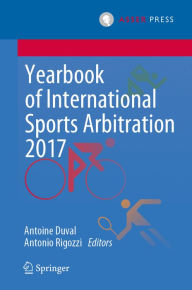 Title: Yearbook of International Sports Arbitration 2017, Author: Antoine Duval