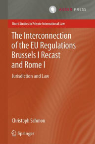 Title: The Interconnection of the EU Regulations Brussels I Recast and Rome I: Jurisdiction and Law, Author: Christoph Schmon