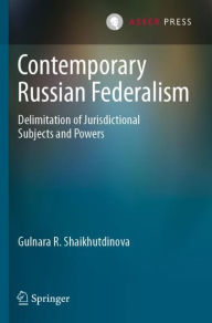 Title: Contemporary Russian Federalism: Delimitation of Jurisdictional Subjects and Powers, Author: Gulnara R. Shaikhutdinova