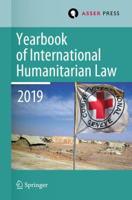 Title: Yearbook of International Humanitarian Law, Volume 22 (2019), Author: Terry D. Gill