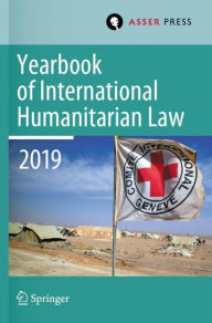 Title: Yearbook of International Humanitarian Law, Volume 22 (2019), Author: Terry D. Gill