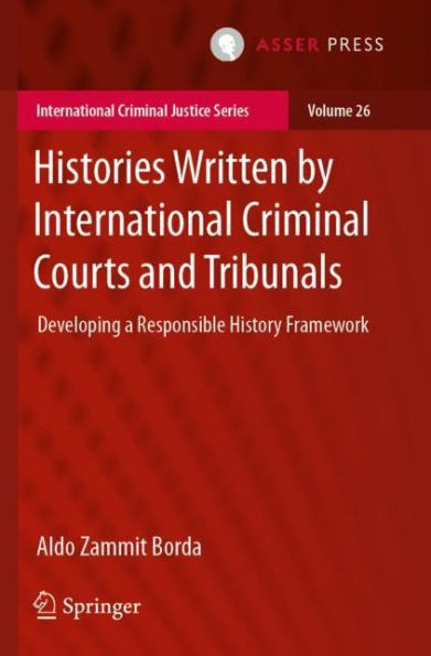 Histories Written by International Criminal Courts and Tribunals: Developing a Responsible History Framework