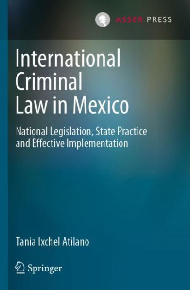 International Criminal Law Mexico: National Legislation, State Practice and Effective Implementation