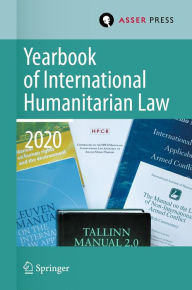 Title: Yearbook of International Humanitarian Law, Volume 23 (2020), Author: Terry D. Gill