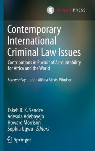 Title: Contemporary International Criminal Law Issues: Contributions in Pursuit of Accountability for Africa and the World, Author: Takeh B. K. Sendze