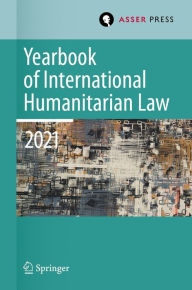 Title: Yearbook of International Humanitarian Law, Volume 24 (2021): Cultures of International Humanitarian Law, Author: Heike Krieger