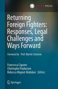 Title: Returning Foreign Fighters: Responses, Legal Challenges and Ways Forward, Author: Francesca Capone