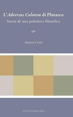 L'adversus Colotem Di Plutarco: Storia Di Una Polemica Filosofica