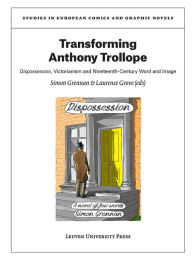 Title: Transforming Anthony Trollope: Dispossession, Victorianism and Nineteenth-Century Word and Image, Author: Simon Grennan