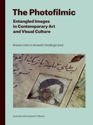 Title: The Photofilmic: Entangled Images in Contemporary Art and Visual Culture, Author: Brianne Cohen