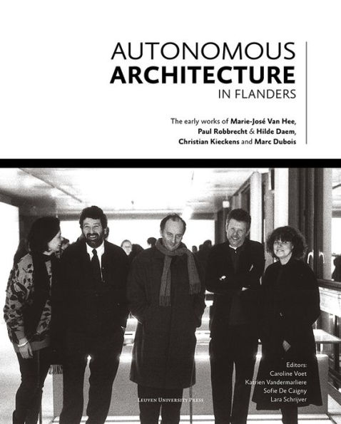 Autonomous Architecture in Flanders: The Early Works of Marie-José Van Hee, Christian Kieckens, Marc Dubois, and Paul Robbrecht & Hilde Daem