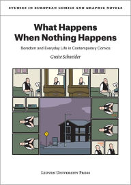 Title: What Happens When Nothing Happens: Boredom and Everyday Life in Contemporary Comics, Author: Greice Schneider